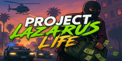 [EU] PROJECT LAZARUS: LIFE - PROPERTIES|POLICE/JOBS|HEISTS|DRUGS|GANGS Server Image